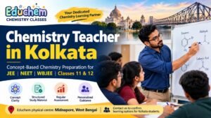 Chemistry teacher in Kolkata – Chemistry preparation for JEE, NEET and WBJEE at Educhem